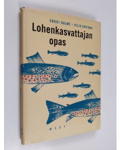 Kirjailijan Erkki Halme & Viljo Orpana käytetty kirja Lohenkasvattajan opas - lohikalojen lammikkoviljely