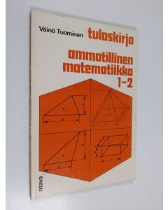 Kirjailijan Väinö Tuominen käytetty kirja Ammatillinen matematiikka, 1-2 - Tuloskirja