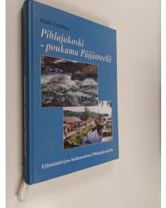 Kirjailijan Pertti Gyllden käytetty kirja Pihlajakoski : poukama Päijänteellä : elämänkirjoa Kuhmoisten Pihlajakoskella