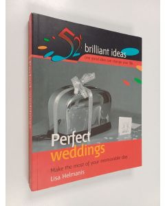 Kirjailijan Lisa Helmanis käytetty kirja Perfect Weddings : Make the Most of the Most Memorable Day of Your Life