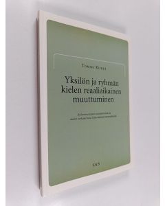 Kirjailijan Tommi Kurki käytetty kirja Yksilön ja ryhmän kielen reaaliaikainen muuttuminen - kielenmuutosten seuraamisesta ja niiden tarkastelussa käytettävistä menetelmistä