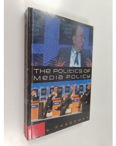 Kirjailijan Des Freedman käytetty kirja The politics of media policy
