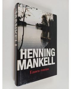 Kirjailijan Henning Mankell käytetty kirja Ennen routaa