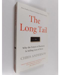 Kirjailijan Chris Anderson käytetty kirja The long tail : why the future of business is selling less of more