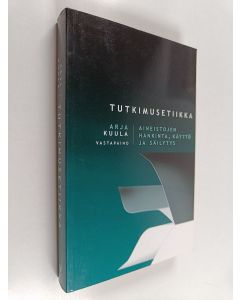 Kirjailijan Arja Kuula käytetty kirja Tutkimusetiikka : aineistojen hankinta, käyttö ja säilytys