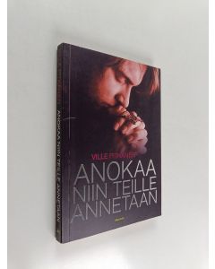 Kirjailijan Ville Pitkänen käytetty kirja Anokaa niin teille annetaan