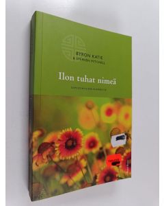 Kirjailijan Byron Katie käytetty kirja Ilon tuhat nimeä : sopusointuisen elämän tie