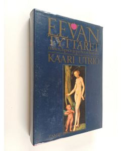 Kirjailijan Kaari Utrio käytetty kirja Eevan tyttäret : eurooppalaisen naisen, lapsen ja perheen historia