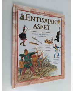 Kirjailijan Will Fowler käytetty kirja Entisajan aseet : aseiden ja sodankäynnin historia kautta aikojen