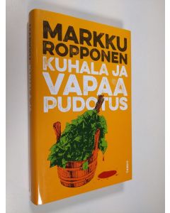 Kirjailijan Markku Ropponen uusi kirja Kuhala ja vapaa pudotus (UUDENVEROINEN)