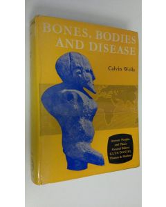 Kirjailijan Calvin Wells käytetty kirja Bones, bodies and disease : Evidence of desease and abnormality in early man