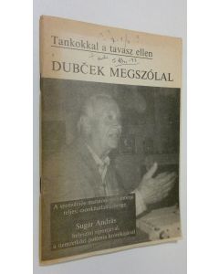 Kirjailijan Sugar Andras käytetty teos Tankokkal a tavasz ellen : Dubcek megszolal - A szenzacios maratoni teve-interju teljes, csonkitatlan szövege Sugar Andras helyszini riportjaval, a nemzetközi polemia kronikajaval