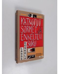 Kirjailijan Lasse Koskela käytetty kirja Katkotut sormet ja enkelten suru : näkökulma F. E. Sillanpään tuotantoon