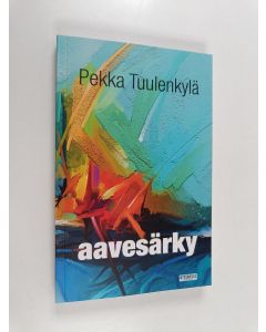 Kirjailijan Pekka Tuulenkylä käytetty kirja Aavesärky : romaani