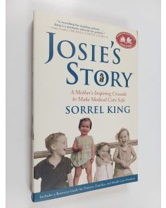 Kirjailijan Sorrel King käytetty kirja Josie's Story - A Mother's Inspiring Crusade to Make Medical Care Safe