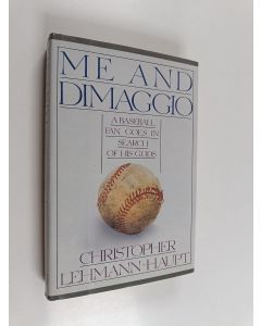 Kirjailijan Christopher Lehmann-Haupt käytetty kirja Me and DiMaggio : A Baseball Fan Goes in Search of His Gods