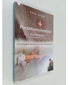Kirjailijan Pablo Andrés käytetty kirja Parantumisihmeistä Itse-Satsangin - antaumuksen korkein muoto - ja henkisen parantumisen tukeminen avulla