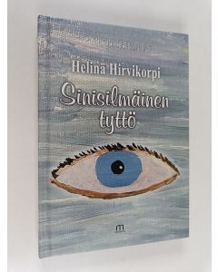 Kirjailijan Helinä Hirvikorpi käytetty kirja Sinisilmäinen tyttö