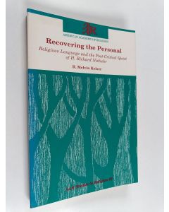 Kirjailijan R. Melvin Keiser käytetty kirja Recovering the Personal : Religious Language and the Post-critical Quest of H. Richard Niebuhr