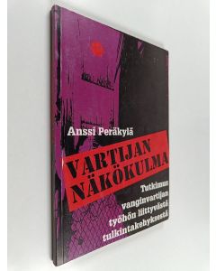Kirjailijan Anssi Peräkylä käytetty kirja Vartijan näkökulma : tutkimus vanginvartijan työhön liittyvästä tulkintakehyksestä