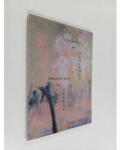 Kirjailijan Taija Mäntylä käytetty kirja Ihastusta ja tuskaa, elämää ja kuolemaa