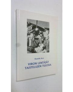 Kirjailijan Hendrik Arro käytetty kirja Viron lentäjät taistelujen tulessa : lyhyt katsaus virolaislentäjien sotataipaleesta toisessa maailmansodassa (signeerattu)