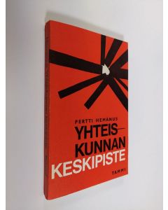 Kirjailijan Pertti Hemanus käytetty kirja Yhteiskunnan keskipiste Pertti Hemanus