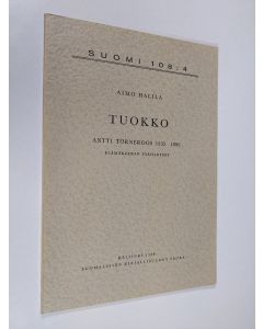 Kirjailijan Aimo Halila käytetty kirja Tuokko : Antti Törneroos 1835-1896 : elämäkerran pääpiirteet