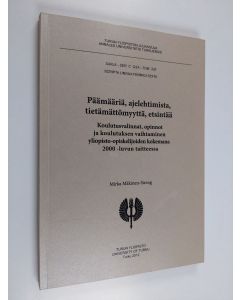 Kirjailijan Mirka Mäkinen-Streng käytetty kirja Päämääriä, ajelehtimista, tietämättömyyttä, etsintää : koulutusvalinnat, opinnot ja koulutuksen vaihtaminen yliopisto-opiskelijoiden kokemana 2000-luvun taitteessa