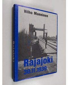Kirjailijan Vilho Manninen käytetty kirja Rajajoki : 30.11.1939-1969