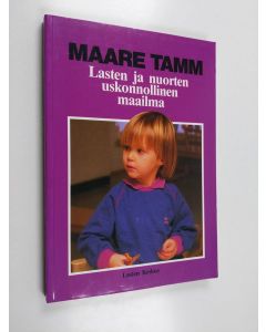Kirjailijan Maare Tamm käytetty kirja Lasten ja nuorten uskonnollinen maailma