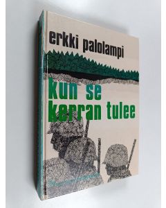 Kirjailijan Erkki Palolampi käytetty kirja Kun se kerran tulee : kehyskertomus ja kaksi tarinaa talvisodan aikalaisista