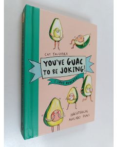 Kirjailijan Cat Faulkner käytetty kirja You've Guac to Be Joking! I Love Avocados