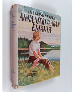 Kirjailijan Hilja Valkeapää käytetty kirja Anna, Mäkivaaran emäntä : talonpoikaisromaani