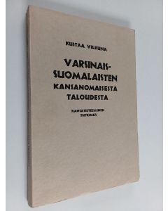 Kirjailijan Kustaa Vilkuna käytetty kirja Varsinaissuomalaisten kansanomaisesta taloudesta : kansantieteellinen tutkimus