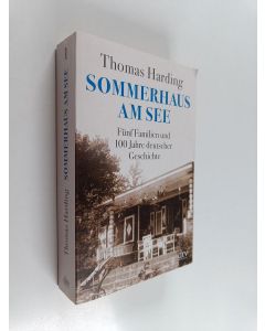 Kirjailijan Thomas Harding käytetty kirja Sommerhaus am See - Fünf Familien und 100 Jahre deutscher Geschichte