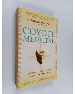 Kirjailijan Lewis Mehl-Madrona käytetty kirja Coyote Medicine - Lessons from native American healing