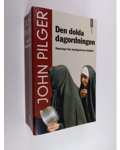 Kirjailijan John Pilger käytetty kirja Den dolda dagordningen : reportage från bedrägeriernas tidsålder
