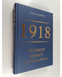 Kirjailijan Ilkka Enkenberg käytetty kirja 1918 : Suomen synty ja sisällissota