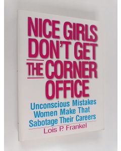 Kirjailijan Lois P. Frankel käytetty kirja Nice Girls Don't Get the Corner Office - 101 Unconscious Mistakes Women Make that Sabotage Their Careers