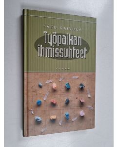 Kirjailijan Taru Kaivola käytetty kirja Työpaikan ihmissuhteet