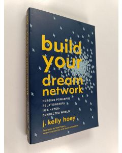 Kirjailijan J. Kelly Hoey käytetty kirja Build Your Dream Network - Forging Powerful Relationships in a Hyper-Connected World
