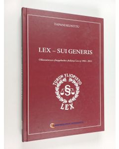 Kirjailijan Tapani Kunttu käytetty kirja Lex - sui generis : Oikeustieteen ylioppilaiden yhdistys Lex ry 1961-2011