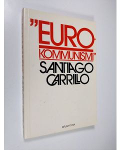 Kirjailijan Santiago Carrillo käytetty kirja Eurokommunismi