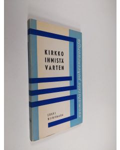 Kirjailijan Erkki Niinivaara käytetty kirja Kirkko ihmistä varten