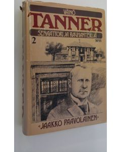 Kirjailijan Jaakko Paavolainen käytetty kirja Väinö Tanner, senaattori ja rauhantekijä : elämäkerta vuosilta 1912-1923