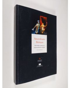 Kirjailijan Pauliina Hulkko käytetty kirja Amoraliasta Riittaan : ehdotuksia näyttämön materiaaliseksi etiikaksi
