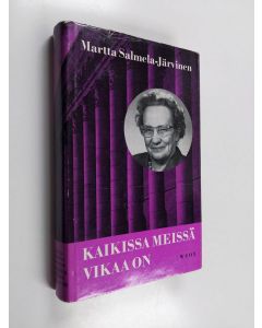 Kirjailijan Martta Salmela-Järvinen käytetty kirja Kaikissa meissä vikaa on : Muistikuvia ja näkymiä vuosilta 1939-1959