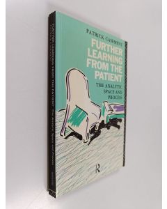 Kirjailijan Patrick Casement käytetty kirja Further Learning from the Patient - The Analytic Space and Process