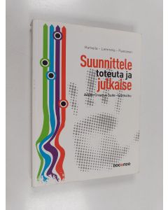 Kirjailijan Sampo Korkeila käytetty kirja Suunnittele, toteuta ja julkaise : Adobe Creative Suite -työnkulku